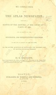Cover of: My connection with the Atlas newspaper: including a sketch of the history of the Amory hall party of 1838, and an account of the senatorial and representative elections in the city of Boston for the year 1839, so far as the question of sustaining the license law of 1838 was involved therein.