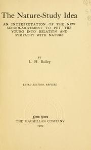 Cover of: The nature-study idea: an interpretation of the new school-movement to put the young into relation and sympathy with nature