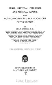 Renal, ureteral, perirenal and adrenal tumors and actinomycosis and echinococcus of the kidney by Edgar Garceau