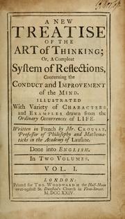 Cover of: A new treatise of the art of thinking; or: A compleat system of reflections, concerning the conduct and improvement of the mind ...