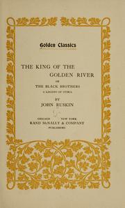 Cover of: The king of the Golden River; or, The black brothers: a legend of Stiria