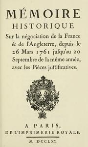 Cover of: Mémoire historique sur la négociation de la France & de l'Angleterre, depuis le 26 mars 1761 jusqu'au 20 septembre de la même année: avec les pièces justificatives.