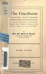 Cover of: The crucifixion viewed from a Jewish standpoint: a lecture delivered by invitation before the "Chicago Institute for Morals, Religion and Letters"