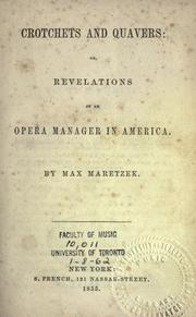 Crotchets and quavers, or, Revelations of an opera manager in America by Max Maretzek