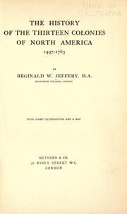 Cover of: The history of the thirteen colonies of North America, 1497-1763 by Reginald Welbury Jeffery