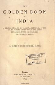 Cover of: The golden book of India, a genealogical and biographical dictionary of the ruling princes, chiefs, nobles, and other personages, titled or decorated, of the Indian empire.