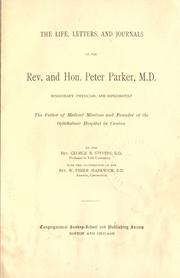Cover of: The life, letters, and journals of the Rev. and Hon. Peter Parker: missionary, physician and diplomatist, the father of medical missions and founder of the Opthalmic Hospital in Canton