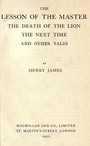 Cover of: The lesson of the master, The death of the lion, The next time by Henry James