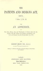 Cover of: Patents and designs act, 1907: 7 Edw. 7, Ch. 29. with an appendix of the rules, forms, fees, and classification of goods under the act, together with the Patents and Designs (Amendment) Act, 1907, and extracts from the Interpretation Act, 1899