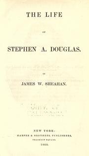 Cover of: The life of Stephen A. Douglas by James W. Sheahan