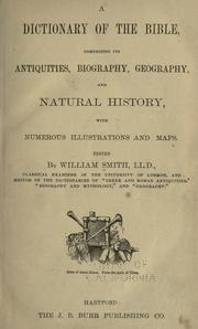 Cover of: A dictionary of the Bible: comprising its antiquities, biography, geography, and natural history, with numerous illustrations and maps