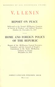 Cover of: Report on peace: delivered at the Second All-Russian Congress of Soviets of Workers' and Soldiers' Deputies, October 26 (November 8) 1917.  Home and foreign policy of the Republic; report of the All-Russian Central Executive Committee and the Council of People's Commissars to the Ninth All-Russian Congress of Soviets, December 23, 1921.