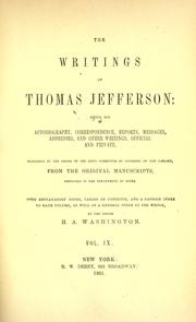 Cover of: The writings of Thomas Jefferson: being his autobiography, correspondence, reports, messages, addresses, and other writings, official and private, published...from the original manuscripts...with explanatory notes, tables of contents, and a copious index...