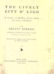 Cover of: The lively city o' Ligg by Gelett Burgess