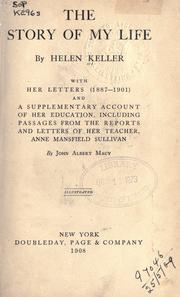Cover of: The story of my life: with her letters (1887-1901) and a supplementary account of her education, including passages from the reports and letters of her teacher, Anne Mansfield Sullivan