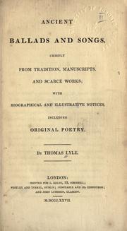 Ancient ballads and songs, chiefly from tradition, manuscripts, and scaree works by Thomas Lyle
