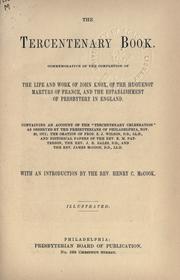Cover of: Tercentenary book: the; commemorative of the completion of the life and work of John Knox, of the Huguenot martyrs of France, and the establishment of Presbytery in England, containing an account of the Tercentenary celebration as observed by the Presbyterians of Philadelphia, Nov. 20, 1872.