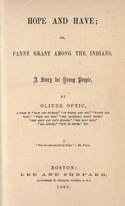 Cover of: Hope and have: or, Fanny Grant among the Indians : A story for young people