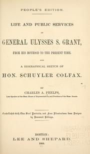 Life and public services of General Ulysses S. Grant by Charles A. Phelps