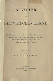 Cover of: A letter to Grover Cleveland, on his false inaugural address, the usurpations and crimes of lawmakers and judges, and the consequent poverty, ignorance, and servitude of the people. by Lysander Spooner