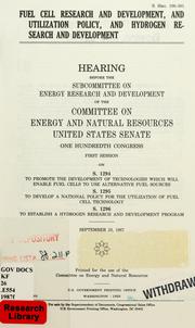 Cover of: Fuel cell research and development, and utilization policy, and hydrogen research and development by United States. Congress. Senate. Committee on Energy and Natural Resources. Subcommittee on Energy Research and Development.