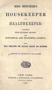 Cover of: Miss Beecher's housekeeper and healthkeeper: containing five hundred recipes for economical and healthful cooking; also, many directions for securing health and happiness