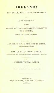 Cover of: Ireland; its evils and their remedies: being a refutation of the errors of the emigration committee and others, touching that country : to which is prefixed a synopsis of an original treatise, about to be published, on the law of population, developing the real principle on which it is universally regulated