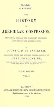Cover of: The history of auricular confession, religiously, morally, and politically considered, among ancient and modern nations. by C. de Lasteyrie