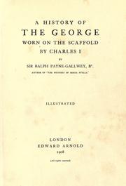 Cover of: A history of the George worn on the scaffold by Charles I by Payne-Gallwey, Ralph Sir