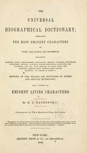 Cover of: A Universal biographical dictionary containing the lives of the most celebrated characters of every age and nation to which is added, a dictionary of the principal divinities and heroes of Grecian and Roman mythology, and a biographical dictionary of eminent living characters. by 