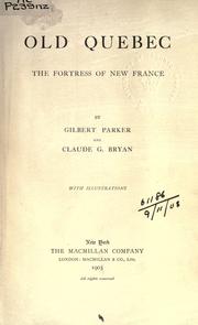 Old Québec by Gilbert Parker, Claude Glennon Bryan, Claude G. b. 1876 Bryan