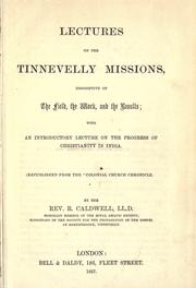 Cover of: Lectures on the Tinnevelly missions: descriptive of the field, the work, and the results : with an introductory lecture on the progress of Christianity in India