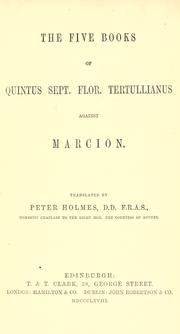 Cover of: The  five books of Quintus Sept. Flor. Tertullianus against Marcion