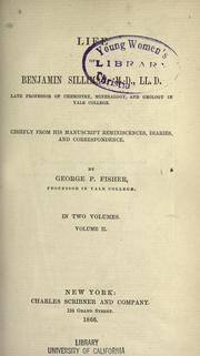 Cover of: Life of Benjamin Silliman, M.D., LL.D., late professor of chemistry, mineralogy, and geology in Yale College: Chiefly from his manuscript reminiscences, diaries, and correspondence.