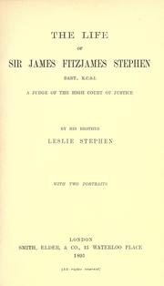 The life of Sir James Fitzjames Stephen, bart., K.C.S.I., a judge of the High court of justice by Sir Leslie Stephen