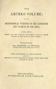 Cover of: The archko volume: or, The archeological writings of the Sanhedrin and Talmuds of the Jews.  (Intra secus.)  These are the official documents made in these courts in the days of Jesus Christ.  Translated by McIntosh and Twyman from manuscripts in Constantinople and the records of the senatorial docket taken from the Vatican at Rome.  [Compiled by W.D. Mahan]