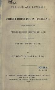 Cover of: The rise and progress of whisky-drinking in Scotland: and the working of the 'Public-houses (Scotland) Act', commonly called the Forbes M'Kenzie Act.