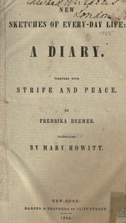 Cover of: New sketches of every-day life: a diary.  Together with Strife and peace.  Translated [from the Swedish] by Mary Howitt.