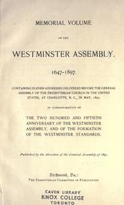 Cover of: Memorial volume of the Westminster Assembly, 1647-1897.: Containing eleven addresses delivered before the General Assembly of the Presbyterian Church in the United States, at Charlotte, N.C., in May, 1897. In commemoration of the two hundred and fiftieth anniversary of the Westminster Assembly, and of the formation of the Westminster standards.