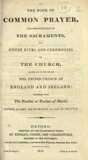Cover of: Book of common prayer, and administration of the Sacraments, and other rites and ceremonies of the Church, according to the use of the United Church of England and Ireland: together with the Psalter or Psalms of David, pointed as they are to be sung or said in churches.