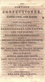 Cover of: The complete confectioner, pastry-cook, and baker. by by Parkinson, practical confectioner, Chestnut Street.