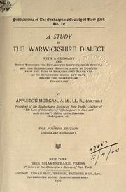 Cover of: A study in the Warwickshire dialect, with a glossary and notes touching the Edward the Sixth grammar schools and the Elizabethan pronunciation as deduced from the puns in Shakespeare's plays, and as to influences which may have shaped the Shakespeare vocabulary.