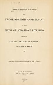 Cover of: Exercises commemorating the two-hundredth anniversary of the birth of Jonathan Edwards: held at Andover theological seminary, October 4 and 5, 1903.