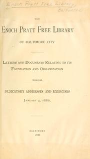 Cover of: The Enoch Pratt Free Library of Baltimore city.: Letters and documents relating to its foundation and organization, with the dedicatory addresses and exercises January 4, 1886.