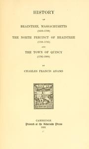 Cover of: History of Braintree, Massachusetts (1639-1708): the north precinct of Braintree (1708-1792) and the town of Quincy (1792-1889)