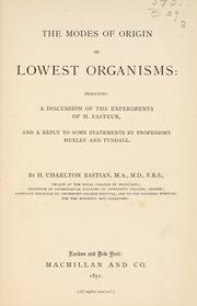 Cover of: modes of origin of lowest organisms: including a discussion of the experiments of M. Pasteur, and a reply to some statements by Professors Huxley and Tyndall