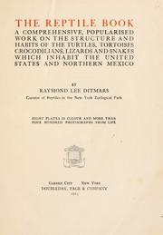 Cover of: The reptile book: a comprehensive popularised work on the structure and habits of the turtles, tortoises, crocodilians, lizards and snakes which inhabit the United States and northern Mexico.
