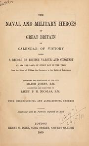 Cover of: The naval and military heroes of Great Britain: or, Calendar of victory, being a record of British valour and conquest by sea and land on every day in the year; with chronological and alphabetical indexes.