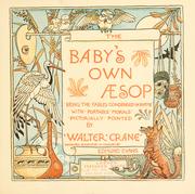 Cover of: The baby's own Aesop: being the fables condensed in rhyme with portable morals pictorially pointed by Walter Crane. Engraved and printed in colours by Edmund Evans.