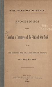 Cover of: The war with Spain.: Proceedings of the Chamber of commerce of the state of New-York at its one hundred and thirtieth annual meeting, held May 5th, 1898.
